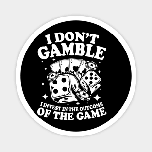 I Don't Gamble I Invest in The Outcome of the Game Magnet